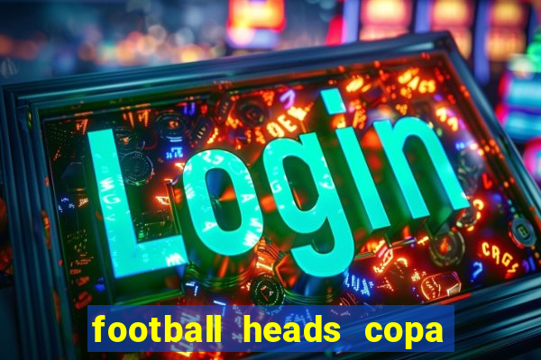 football heads copa libertadores 2015 dvadi